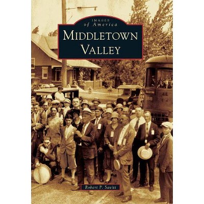 Middletown Valley - (Images of America (Arcadia Publishing)) by  Robert P Savitt (Paperback)