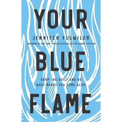 Your Blue Flame - by  Jennifer Fulwiler (Hardcover)