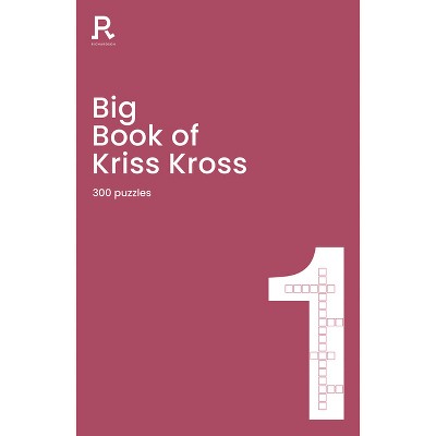 Big Book of Kriss Kross Book 1 - (Richardson Puzzle Books) by  Richardson Puzzles and Games (Paperback)