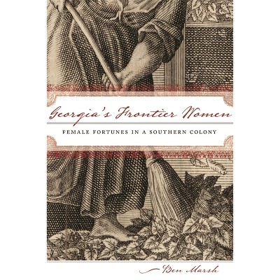 Georgia's Frontier Women - by  Ben Marsh (Paperback)