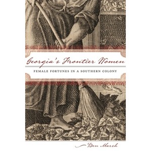 Georgia's Frontier Women - by  Ben Marsh (Paperback) - 1 of 1