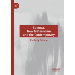Spinoza, New Materialism and the Contemporary - by  Kimberly Defazio (Paperback) - 1 of 1