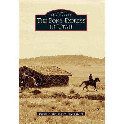 Pony Express in Utah 12/15/2016 - by Patrick A. Hearty (Paperback)