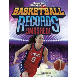 Basketball Records Smashed! - (Sports Illustrated Kids: Record Smashers) by Brendan Flynn - 1 of 1