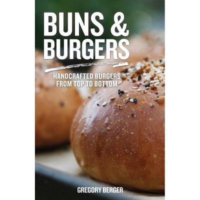 Buns and Burgers - by  Gregory Berger (Paperback)