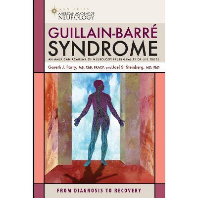 Guillain-Barre Syndrome - (American Academy of Neurology Press Quality of Life Guides) by  Gareth J Parry & Joel S Steinberg (Paperback)