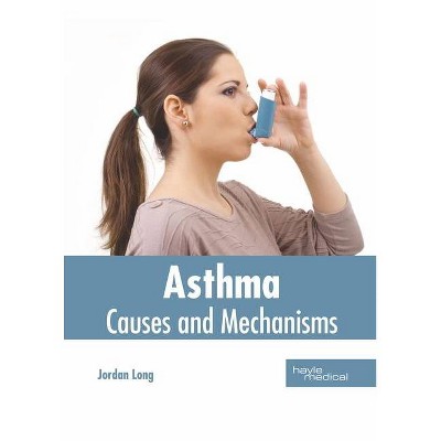 Asthma: Causes and Mechanisms - by  Jordan Long (Hardcover)