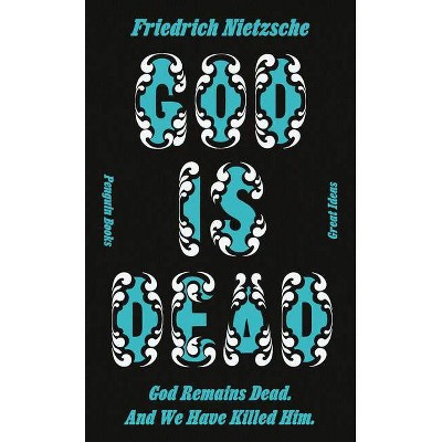 God Is Dead. God Remains Dead. and We Have Killed Him. - (Penguin Great Ideas) by  Friedrich Wilhelm Nietzsche (Paperback)