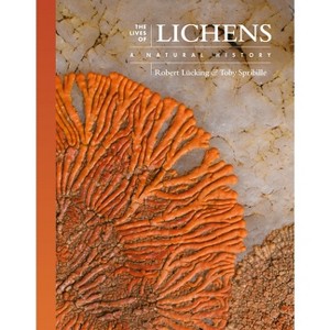 The Lives of Lichens - (Lives of the Natural World) by  Robert Lücking & Toby Spribille (Hardcover) - 1 of 1