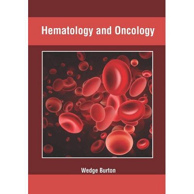 Hematology and Oncology - by  Wedge Burton (Hardcover)