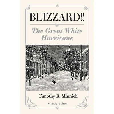 Blizzard!! the Great White Hurricane - by  Timothy Minnich (Paperback)