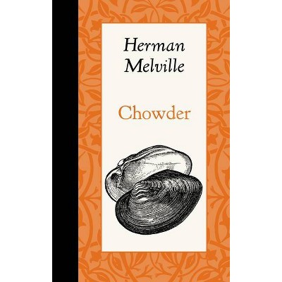 Chowder - (American Roots) by  Herman Melville (Hardcover)