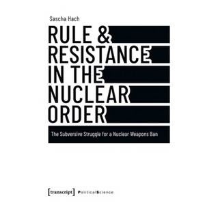 Rule & Resistance in the Nuclear Order - by  Sascha Hach (Paperback) - 1 of 1