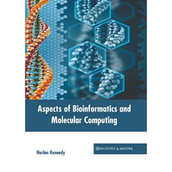 Aspects of Bioinformatics and Molecular Computing - by  Harlan Kennedy (Hardcover)