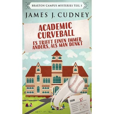 Academic Curveball - Es trifft einen immer anders, als man denkt - by  James J Cudney (Hardcover)