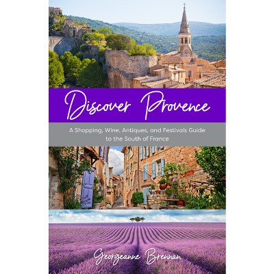 Discover Provence - by  Georgeanne Brennan (Paperback)