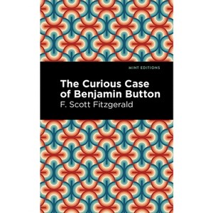 The Curious Case of Benjamin Button - (Mint Editions (Scientific and Speculative Fiction)) by  F Scott Fitzgerald (Paperback) - 1 of 1