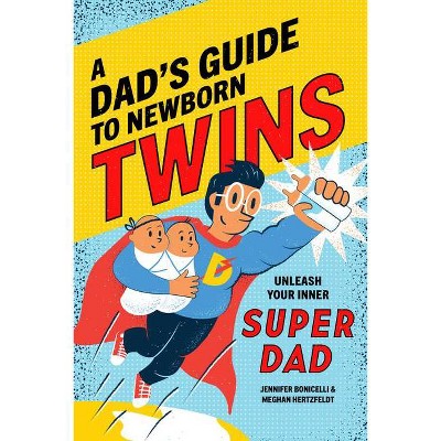 A Dad's Guide to Newborn Twins - by  Meghan Hertzfeldt & Jennifer Bonicelli (Paperback)