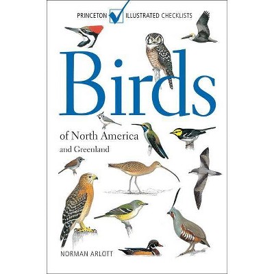 Birds of North America and Greenland - (Princeton Illustrated Checklists) by  Norman Arlott (Paperback)