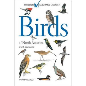 Birds of North America and Greenland - (Princeton Illustrated Checklists) by  Norman Arlott (Paperback) - 1 of 1