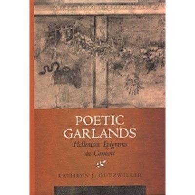 Poetic Garlands, 28 - (Hellenistic Culture and Society) by  Kathryn J Gutzwiller (Hardcover)