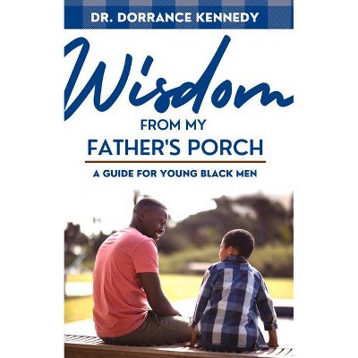 Wisdom from My Father's Porch - by  Dorrance Kennedy (Paperback)