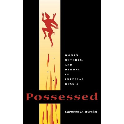 Possessed - (Niu Slavic, East European, and Eurasian Studies) by Christine D Worobec