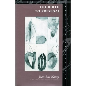 The Birth to Presence - (Meridian: Crossing Aesthetics) by  Jean-Luc Nancy (Paperback) - 1 of 1