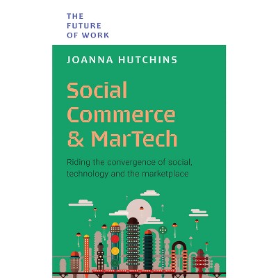 Social Commerce and Martech - (Future of Work) by  Joanna Hutchins (Paperback)