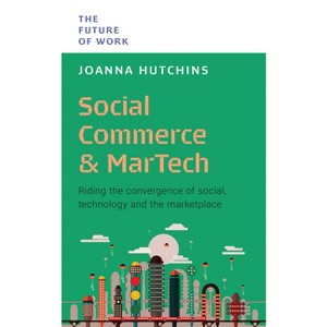 Social Commerce and Martech - (Future of Work) by  Joanna Hutchins (Paperback) - 1 of 1