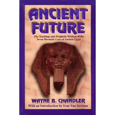 Ancient Future - by  Wayne Chandler (Paperback)