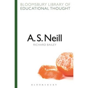 A. S. Neill - (Bloomsbury Library of Educational Thought) by  Richard Bailey (Paperback) - 1 of 1