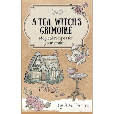 A Tea Witch's Grimoire - by  S M Harlow (Paperback)