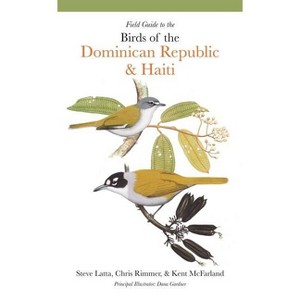 Field Guide to the Birds of the Dominican Republic and Haiti - by  Steven Latta & Christopher Rimmer & Kent McFarland (Paperback) - 1 of 1
