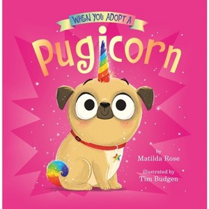 When You Adopt a Pugicorn - by  Matilda Rose (Board Book) - 1 of 1