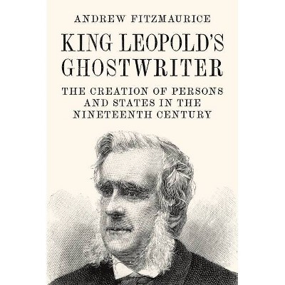 King Leopold's Ghostwriter - by  Andrew Fitzmaurice (Hardcover)