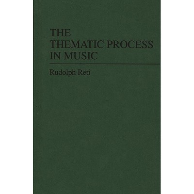 The Thematic Process in Music. - by  Rudolph Richard Reti (Hardcover)