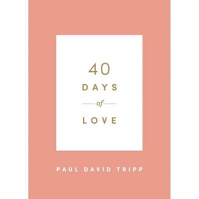 40 Days of Love - by  Paul David Tripp (Paperback)