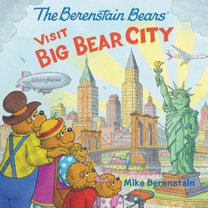 The Berenstain Bears Visit Big Bear City - by  Mike Berenstain (Paperback) - 1 of 1
