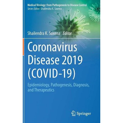 Coronavirus Disease 2019 (Covid-19) - (Medical Virology: From Pathogenesis to Disease Control) by  Shailendra K Saxena (Hardcover)