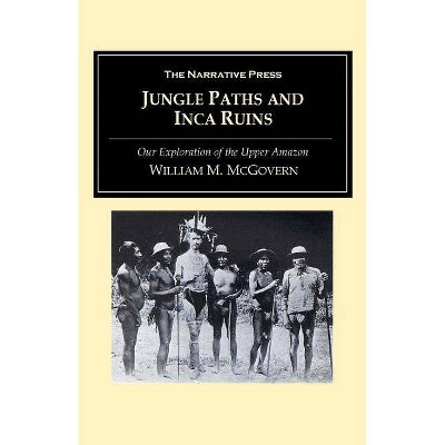 Jungle Paths and Inca Ruins - by  William M McGovern (Paperback)