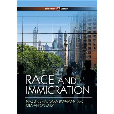 Race and Immigration - (Immigration and Society) by  Nazli Kibria & Cara Bowman & Megan O'Leary (Hardcover)