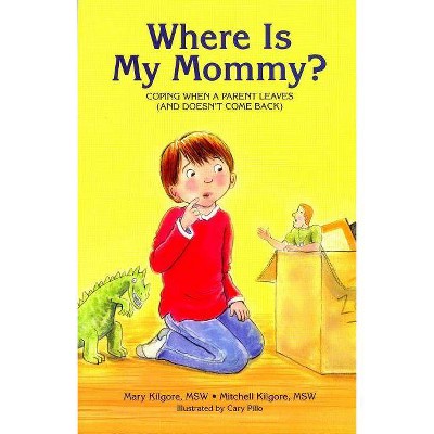 Where Is My Mommy? - by  Mary Kilgore & Mitchell Kilgore (Paperback)