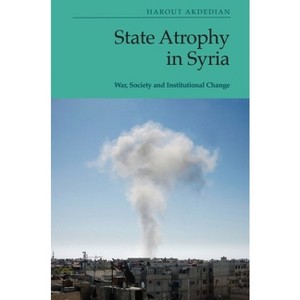 State Atrophy in Syria - by  Harout Akdedian (Paperback) - 1 of 1