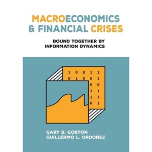 Macroeconomics and Financial Crises - by  Gary B Gorton & Guillermo L Ordoñez (Hardcover) - 1 of 1