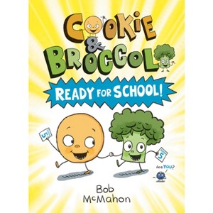 Cookie & Broccoli: Ready for School!: A Graphic Novel - by  Bob McMahon (Paperback) - 1 of 1