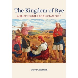 The Kingdom of Rye - (California Studies in Food and Culture) by Darra Goldstein - 1 of 1