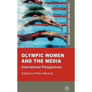 Olympic Women and the Media - (Global Culture and Sport) by  P Markula (Hardcover) - 1 of 1
