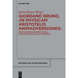 Giordano Bruno, >In Physicam Aristotelis Animadversiones - (Beiträge Zur Altertumskunde) by  Ilenia Russo (Hardcover) - 1 of 1