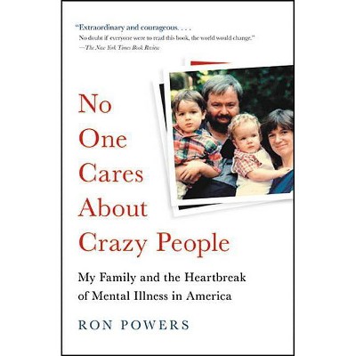 No One Cares about Crazy People - by  Ron Powers (Paperback)